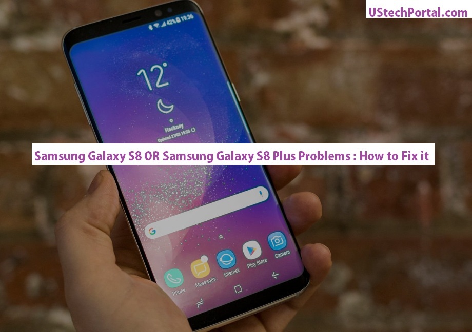 Samsung Galaxy S8 or Samsung Galaxy S8 Plus Problems How to Fix that Problems