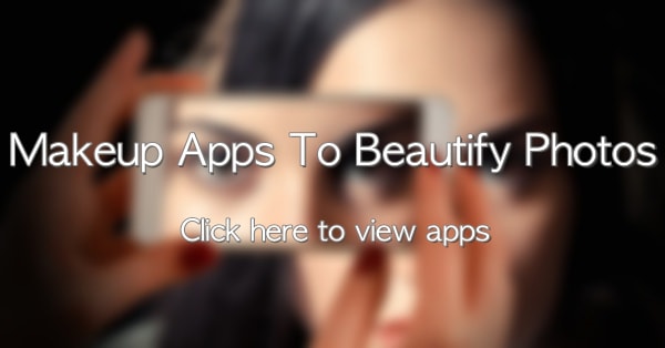 Best Makeup Apps for Android & Iphone | Selected Apps 100% Perfectly Work