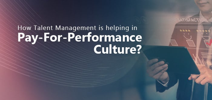 How Talent Management is helping in pay-for-performance culture