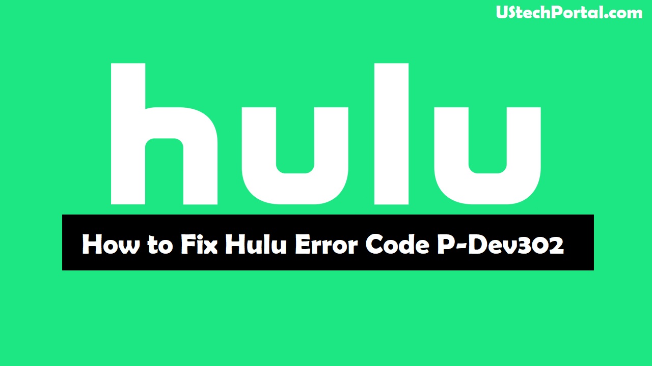 [Super Tricks] How to Fix Hulu Error code p-dev302 : Step by Step