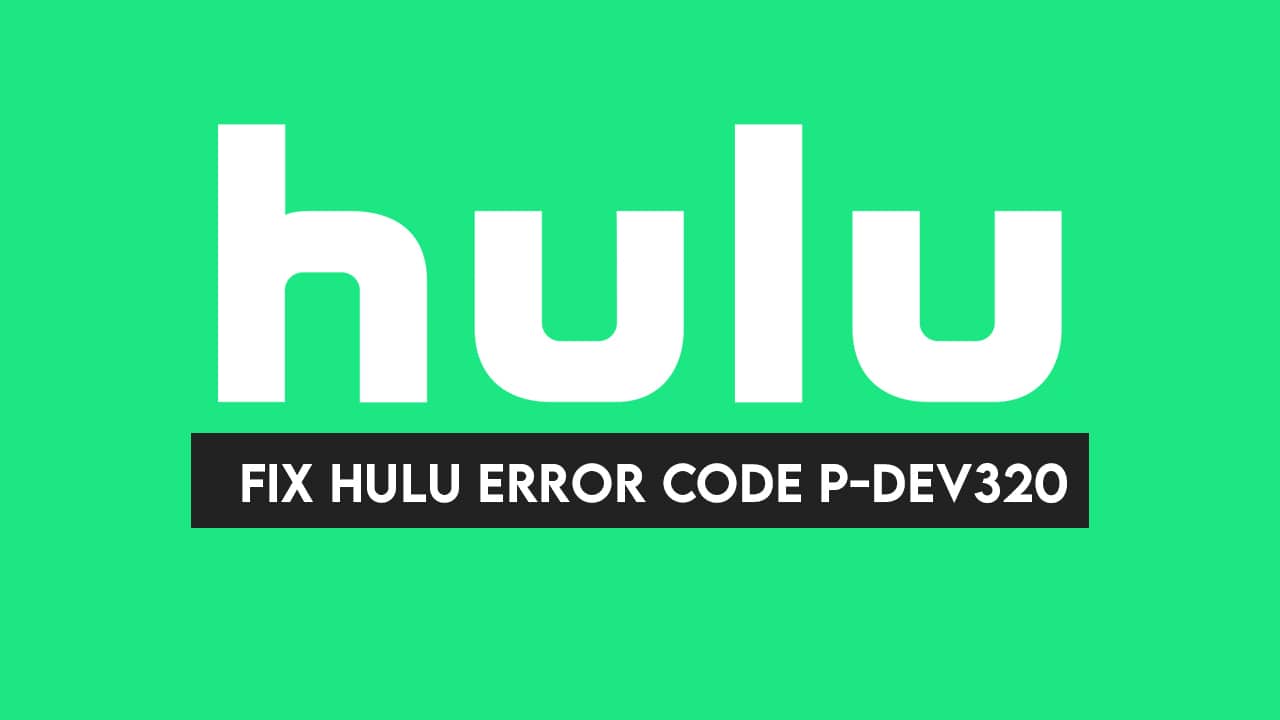 [100% Solution] How to Solve Hulu Error code P-DEV320 : Step by Step
