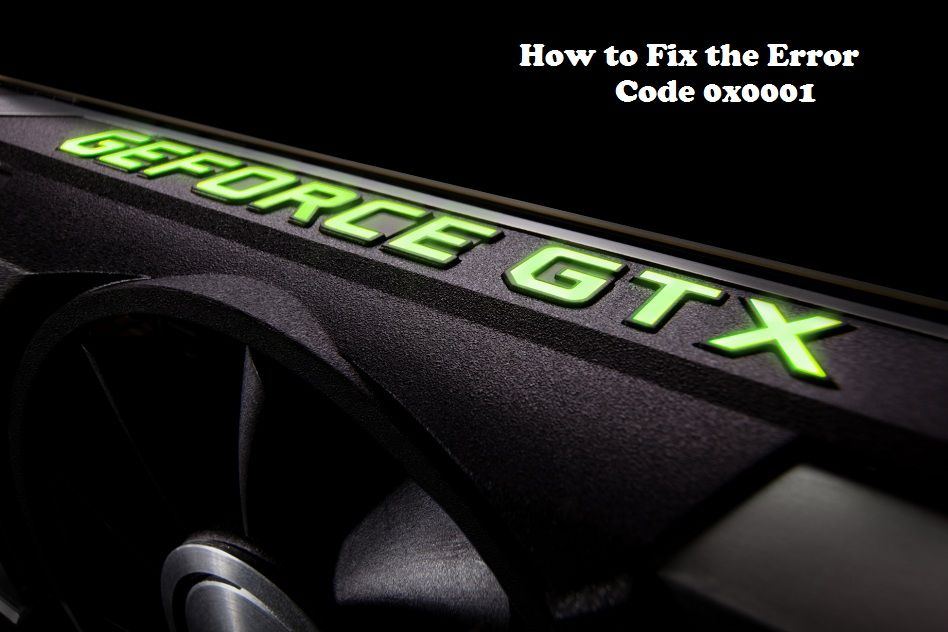 [BEST METHOD] How to Fix Nvidia Geforce Experience Error Code 0x0001