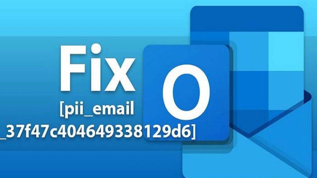 How To How to resolve [pii_email_6428417521f460602588] on Outlook 2021?