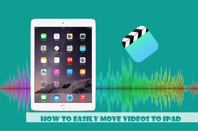 How to Easily Move Videos to iPad in 2022