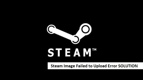 Steam Image Failed to Upload Error SOLUTION