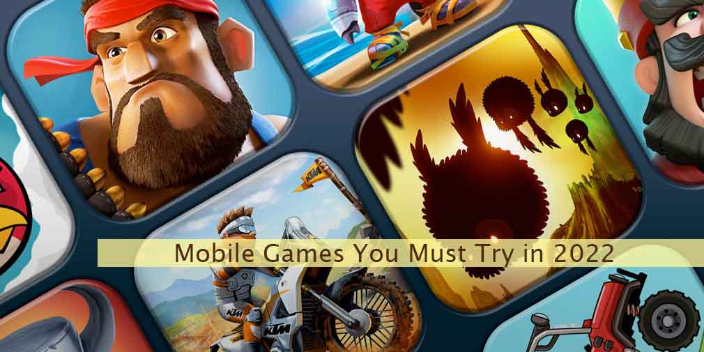 Mobile Games You Must Try in 2022