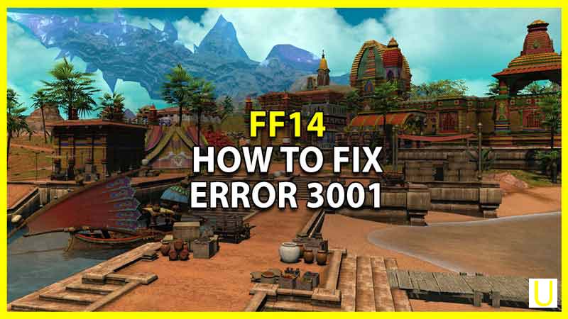 How to Fix Error 3001 FFXIV Endwalker : SOLUTION
