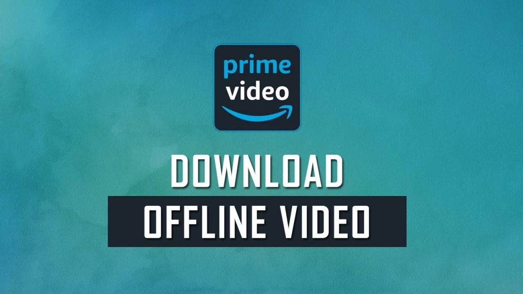 How To Download Amazon Prime Videos For Offline Viewing