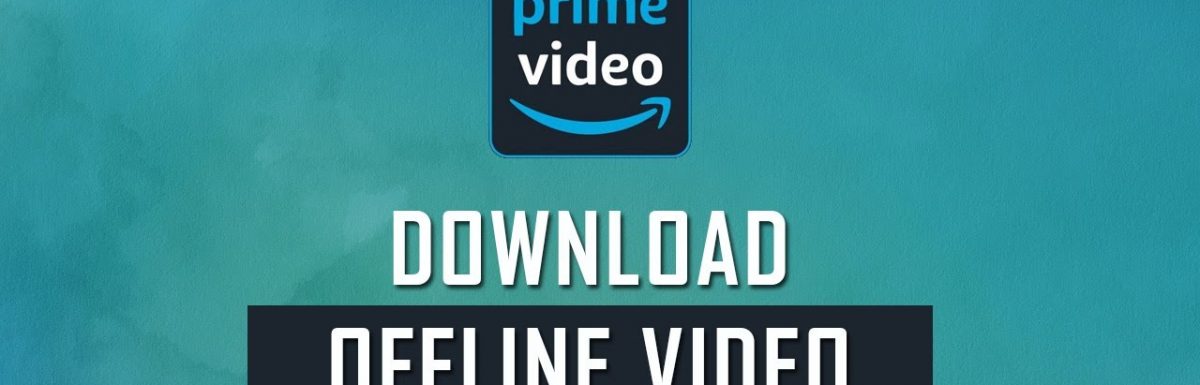 How To Download Amazon Prime Videos For Offline Viewing