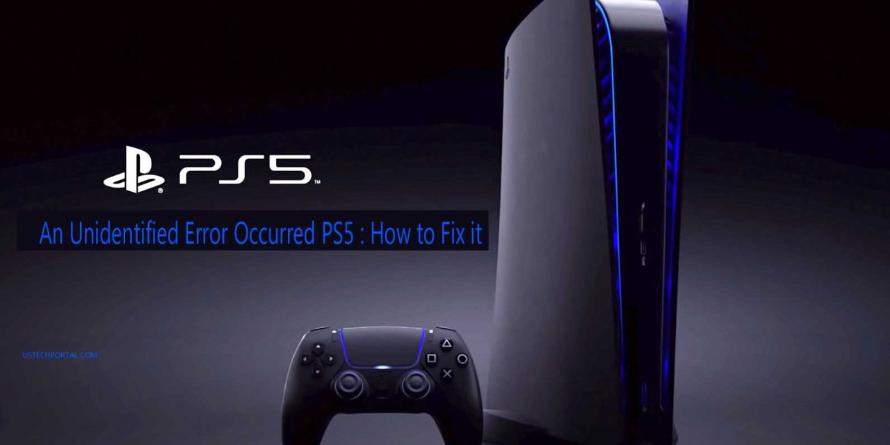 An Unidentified Error Occurred PS5 : How to Fix it