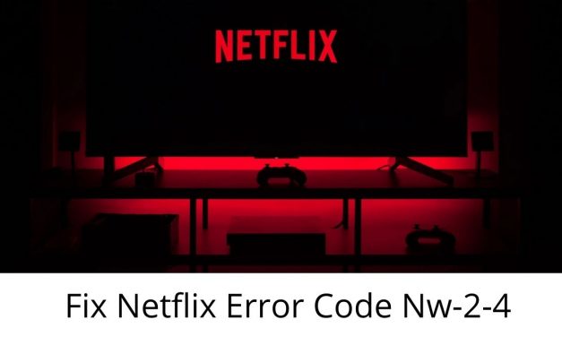 [SOLVED] Way to Fix Netflix Error Code NW-2-5 : Step By Step