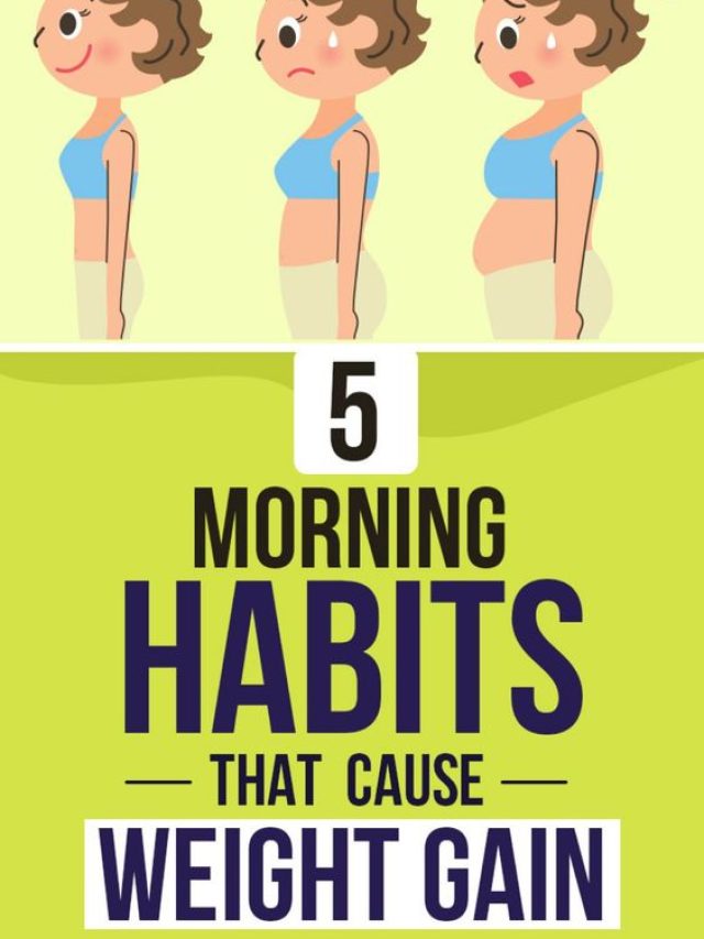 5 Morning Habits That Are Causing You to Gain Weight