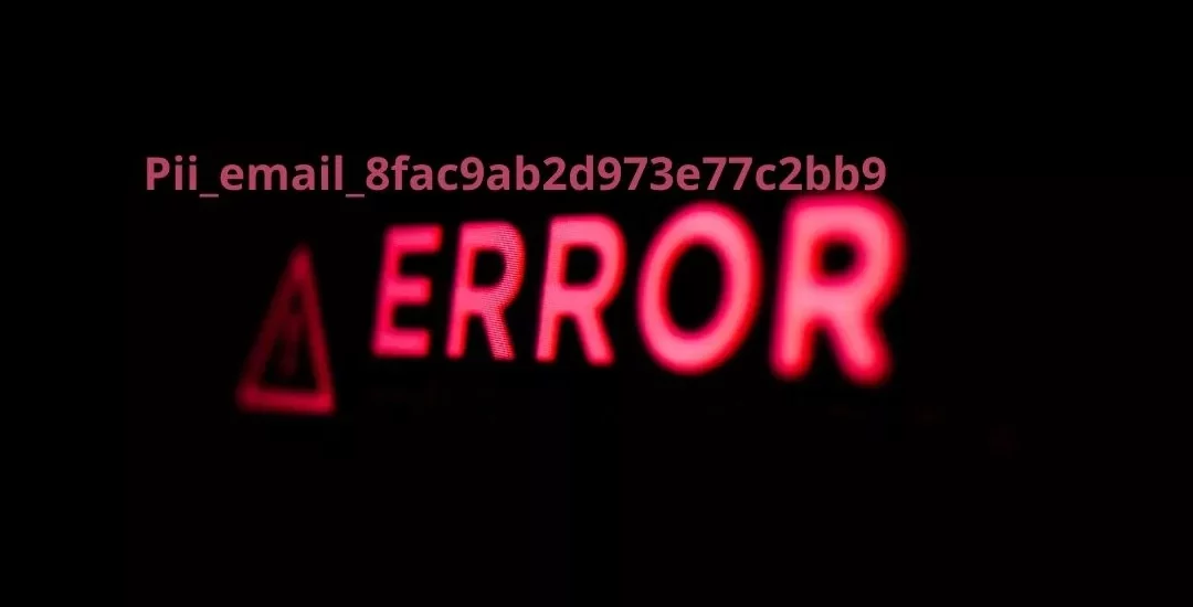 [SOLVED] How to Fix [Pii_Email_8fac9ab2d973e77c2bb9] Error : Step by Step