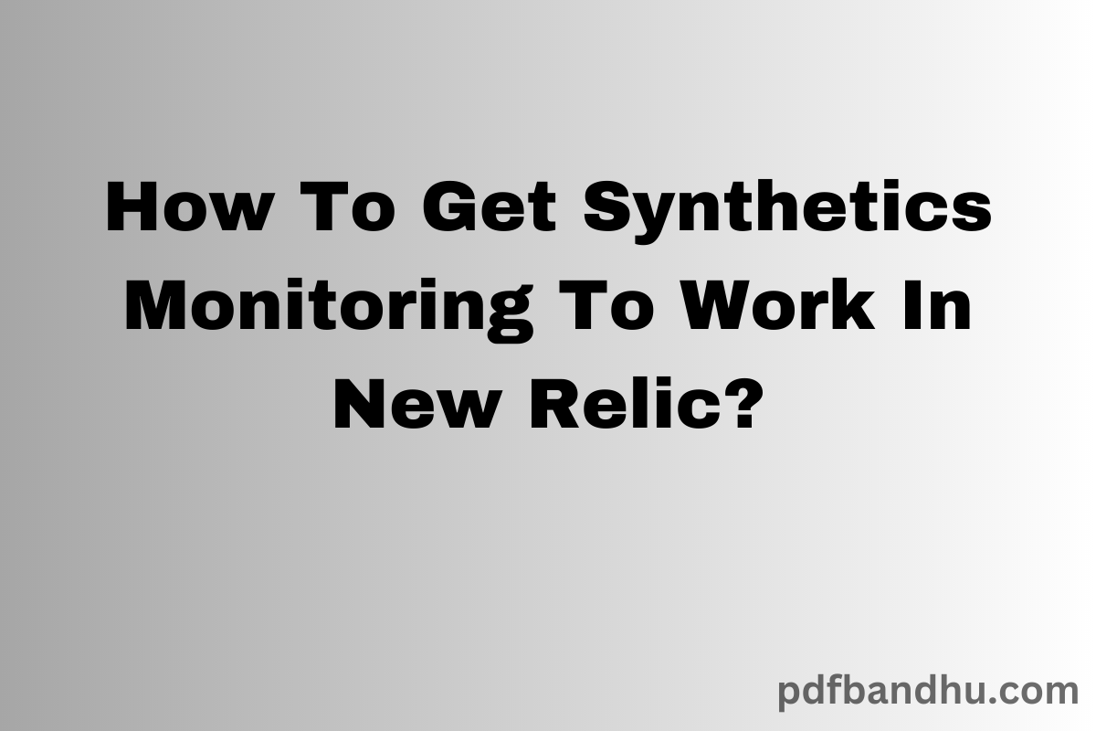 HOW TO GET SYNTHETICS MONITORING TO WORK IN NEW RELIC
