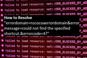 How to Fix Errordomain=Nscocoaerrordomain&errormessage=Could Not Find the Specified Shortcut.&Errorcode=4