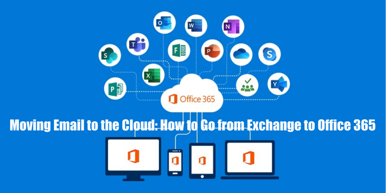 Moving Email to the Cloud: How to Go from Exchange to Office 365