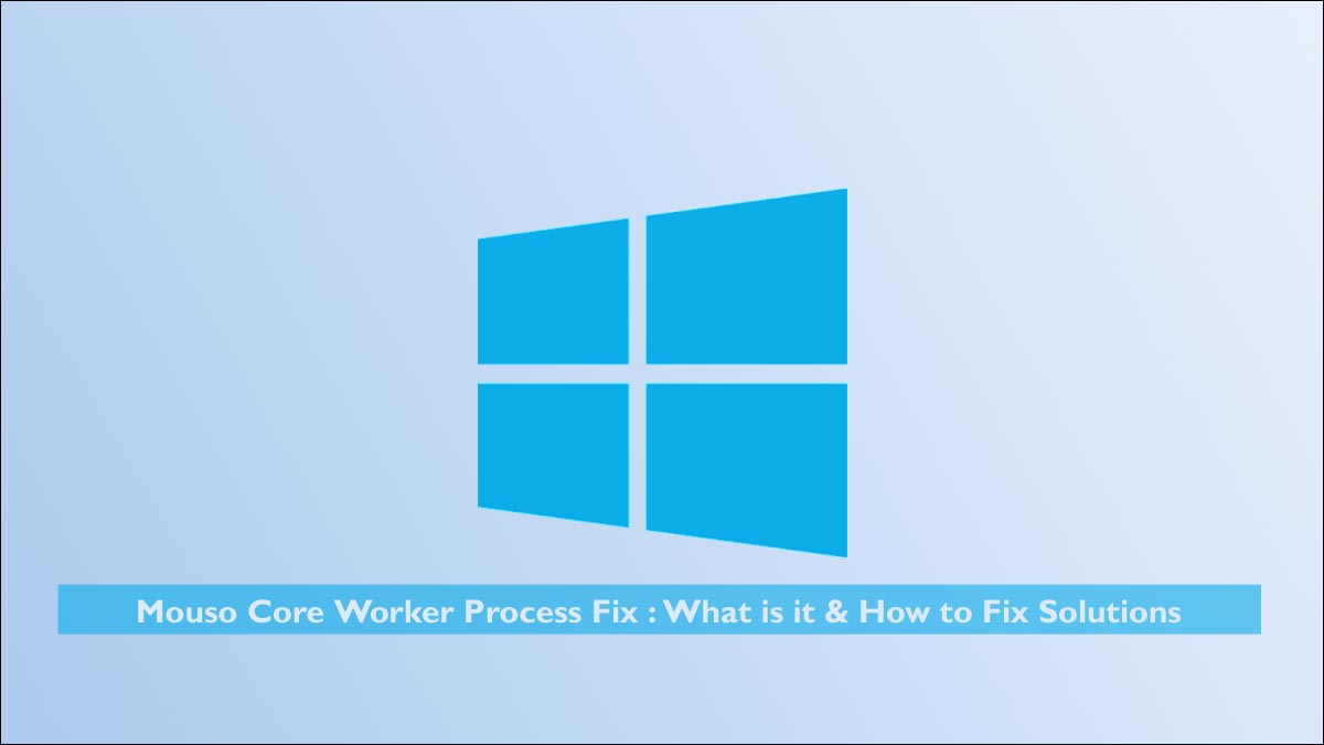 Mouso Core Worker Process Fix : What is it & How to Fix Solutions