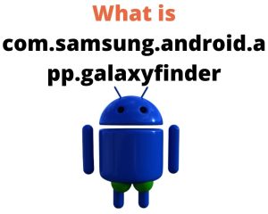 Understanding Com.Samsung.Android.App.Galaxyfinder